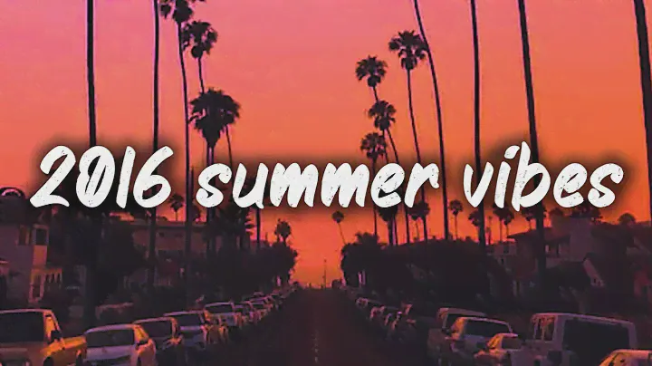 2016 summer vibes ~nostalgia playlist